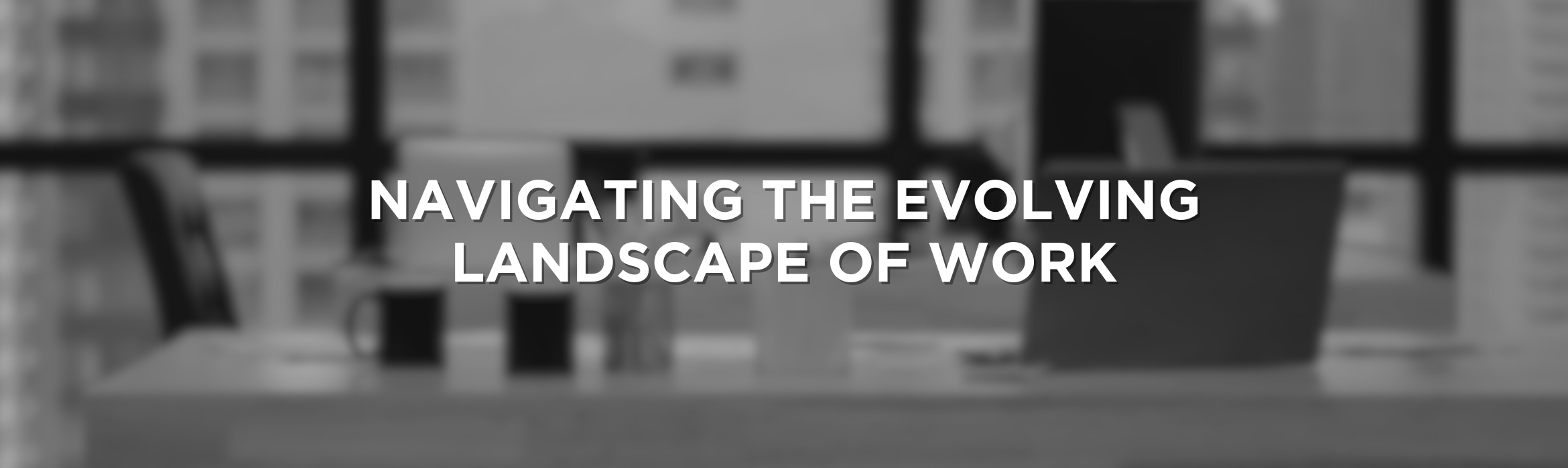 Navigating the Evolving Landscape of Work