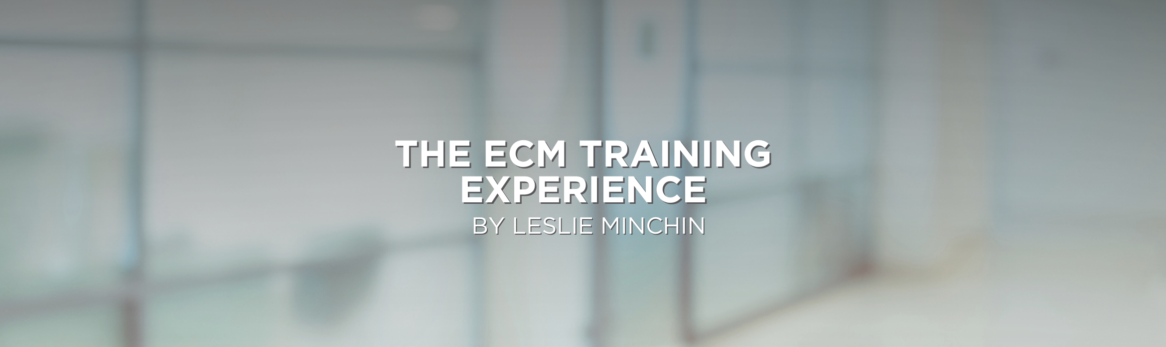 The ECM Training Experience