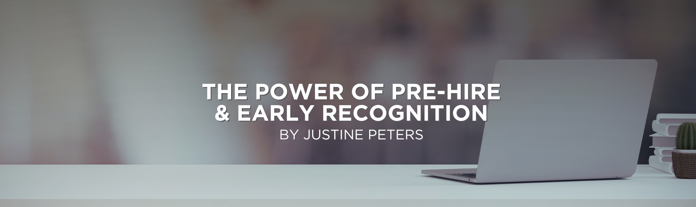 The Power of Pre-Hire & Early Recognition