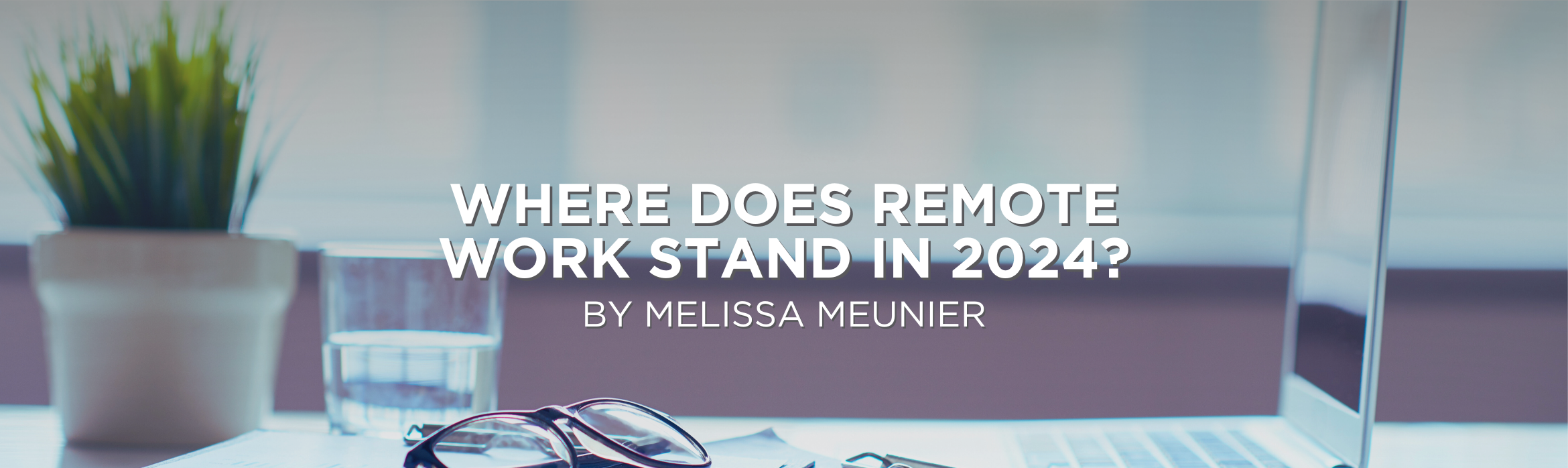 Where Does Remote Work Stand in 2024?