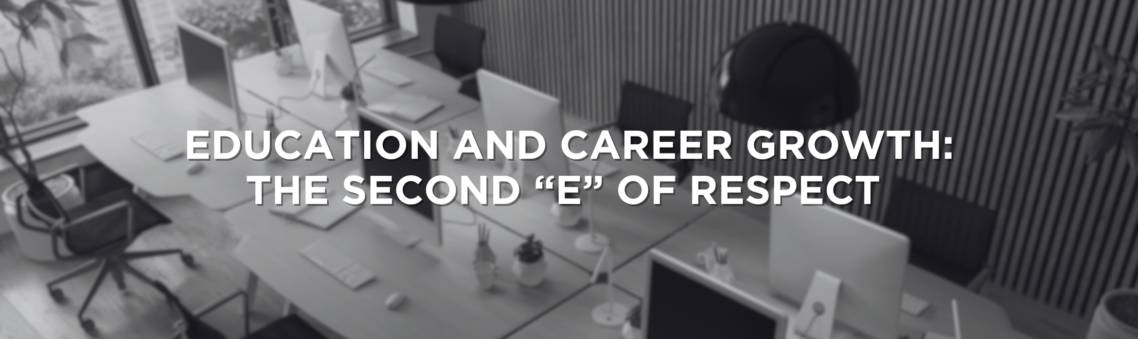 Education and Career Growth: The Second “E” of RESPECT