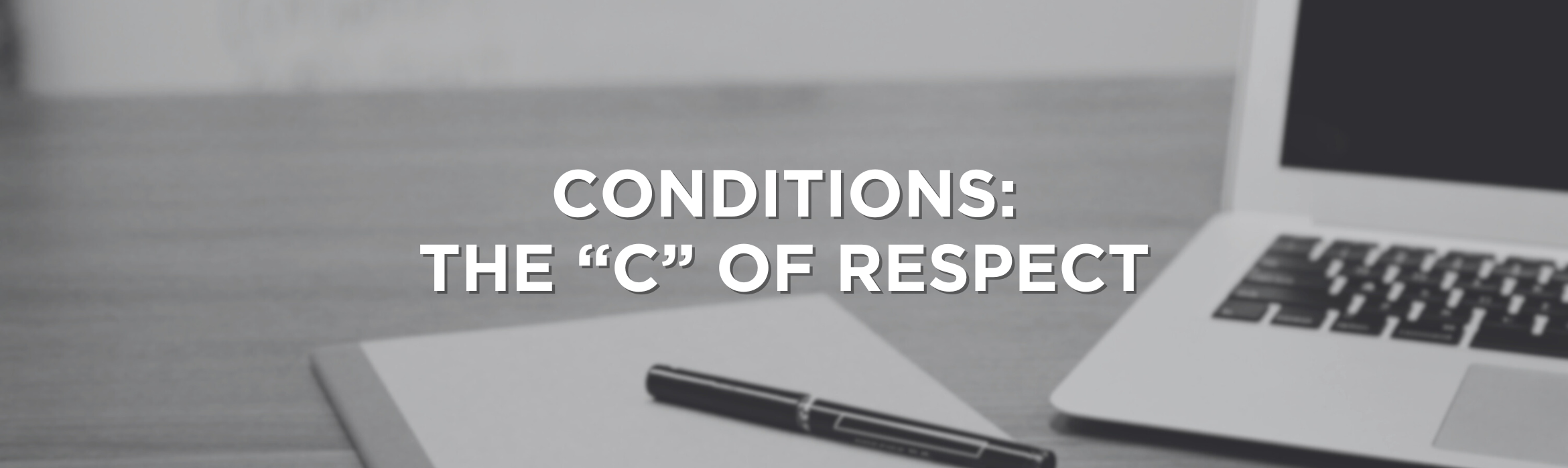 Conditions: The “C” of RESPECT