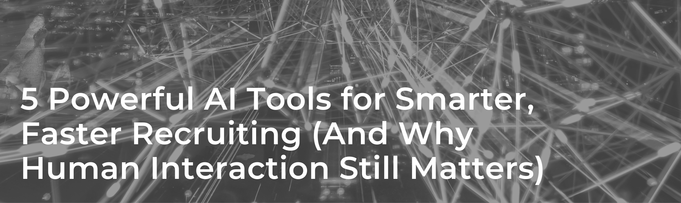 5 Powerful AI Tools for Smarter, Faster Recruiting (And Why Human Interaction Still Matters)