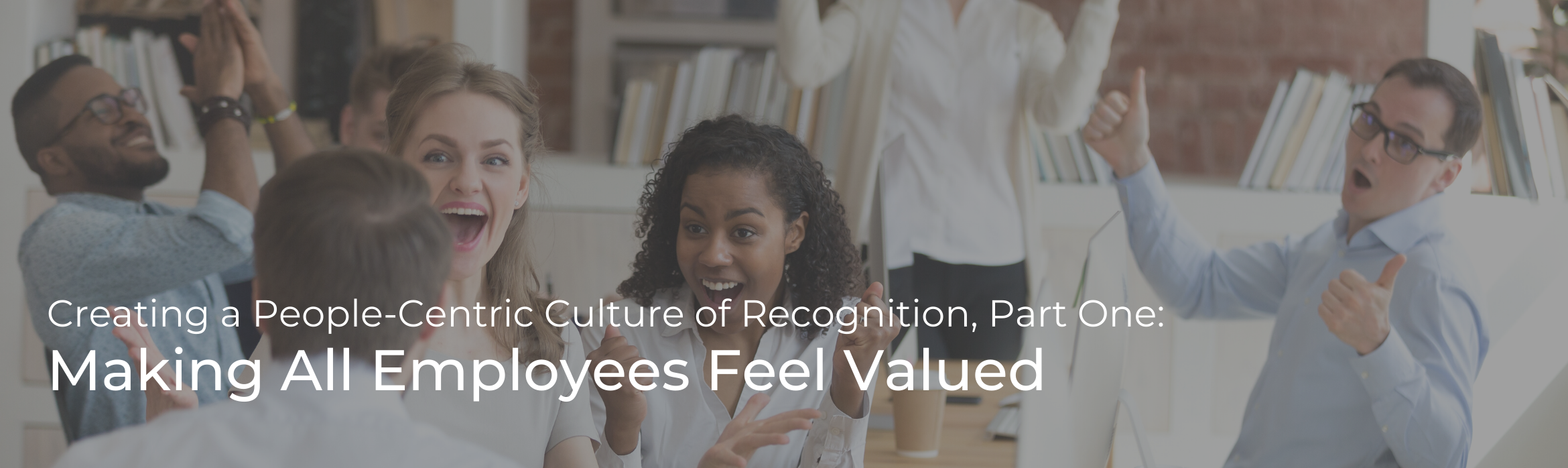 Creating a People-Centric Culture of Recognition: Part Two – Decentralized, Personal Recognition