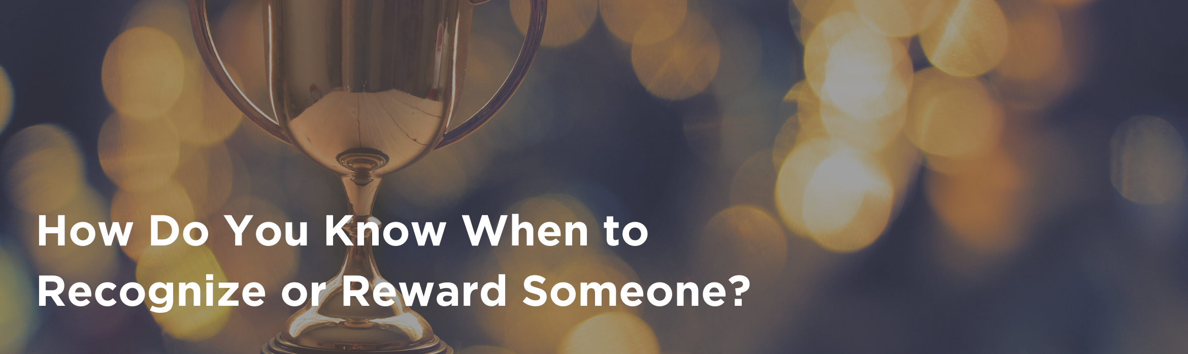 How Do You Know When to Recognize or Reward Someone?