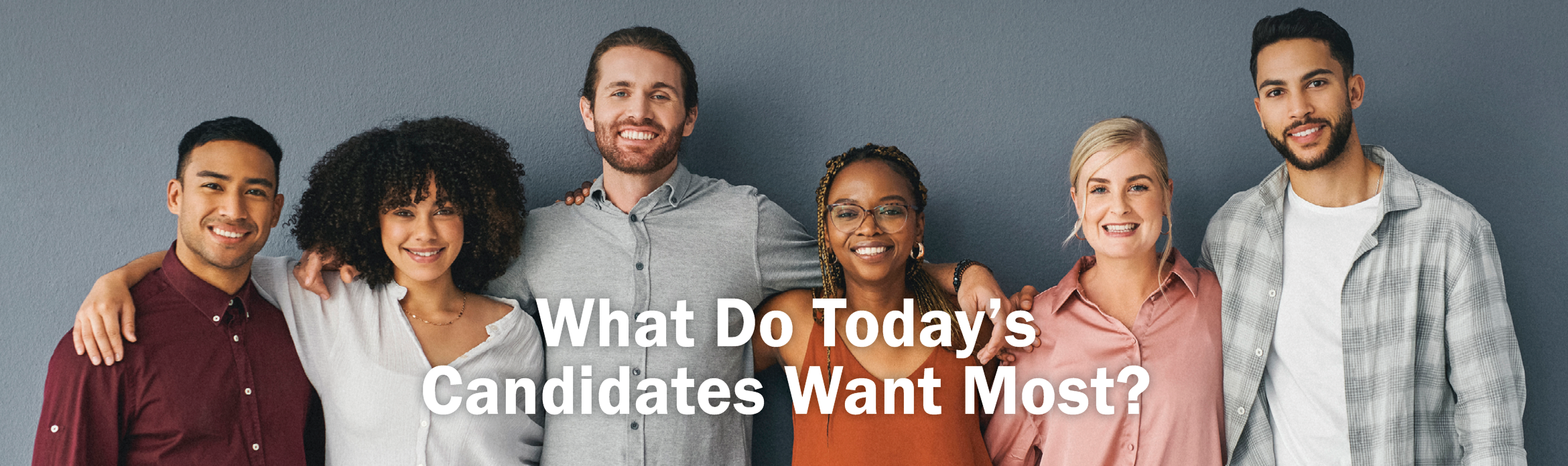 What Do Today’s Candidates Want Most?
