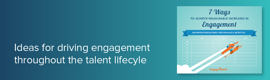 Ideas for Driving Engagement Throughout the Talent Lifecycle