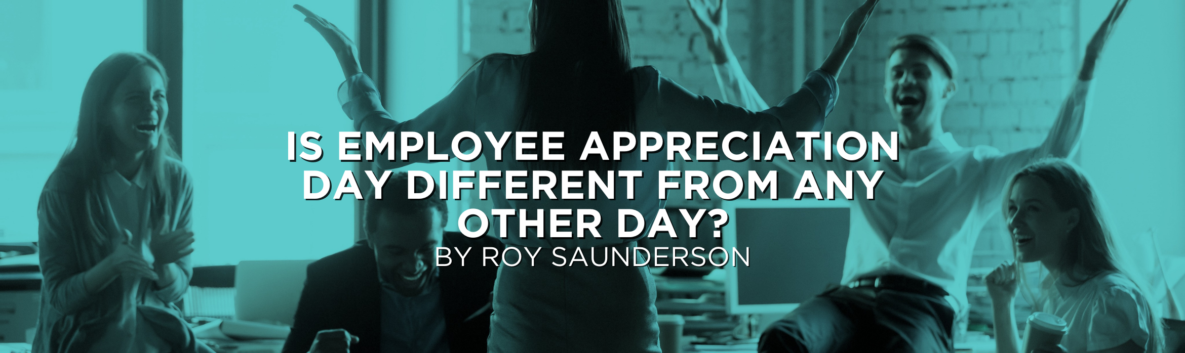 Is Employee Appreciation Day Different from Any Other Day?